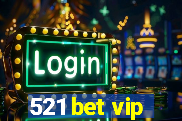 521 bet vip